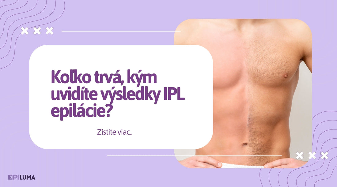 Koľko trvá, kým uvidíte výsledky IPL epilácie?