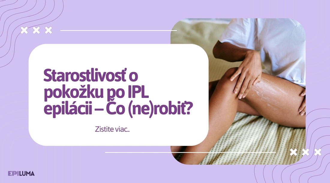 Starostlivosť o pokožku po IPL epilácii – Čo (ne)robiť?